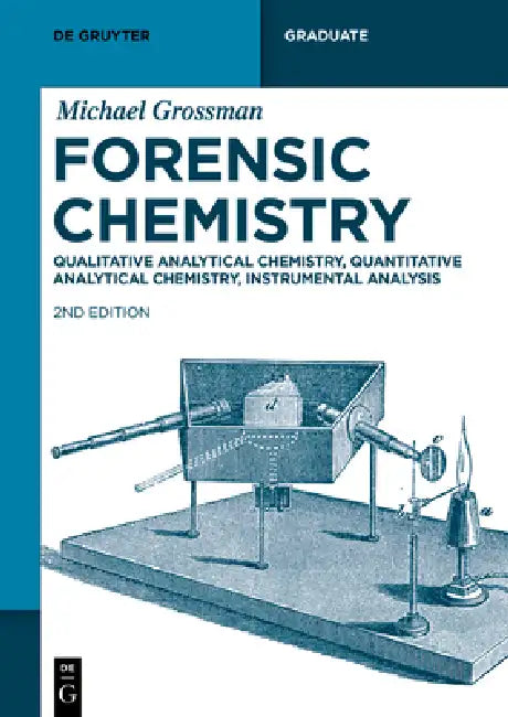 Forensic Chemistry Fundamentals: Forensic Analytical Chemistry, Instrumental Forensic Analysis, Forensic Report Writing, Criminalistics, Locard's Prin by Michael Grossman