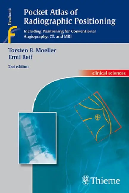 Pocket Atlas of Radiographic Positioning: Including Positioning for Conventional Angiography, CT, and MRI by Torsten Bert Moeller