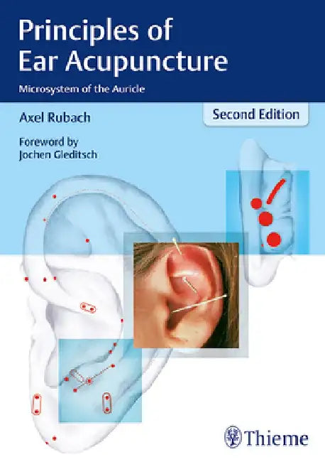 Principles of Ear Acupuncture: Microsystem of the Auricle by Axel Rubach
