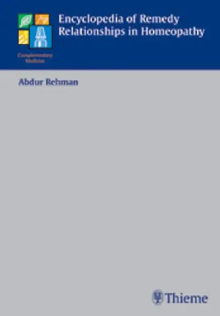 Encyclopedia of Remedy Relationships in Homoeopathy by Abdur Rehman