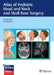Atlas of Pediatric Head and Neck and Skull Base Surgery by Dan M. Fliss