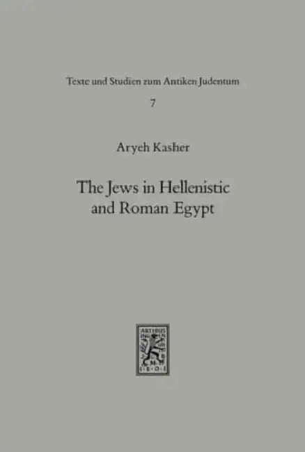 The Jews in Hellenistic and Roman Egypt by Aryeh Kasher