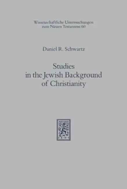 Studies in the Jewish Background of Christianity by Daniel R. Schwartz