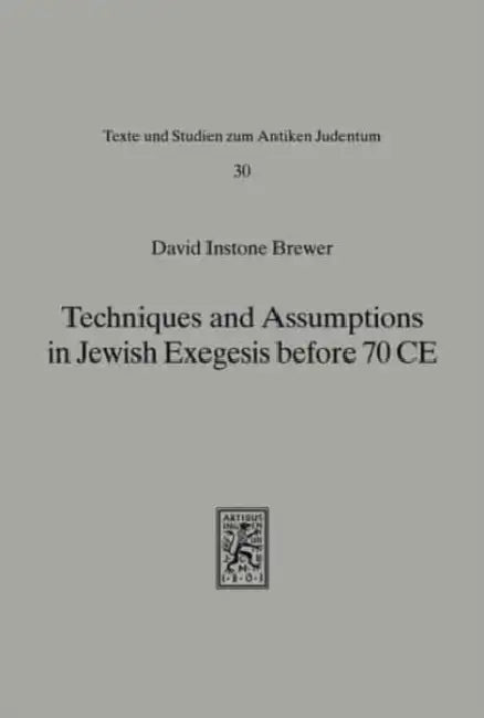 Techniques and Assumptions in Jewish Exegesis Before 70 CE by David Instone Brewer