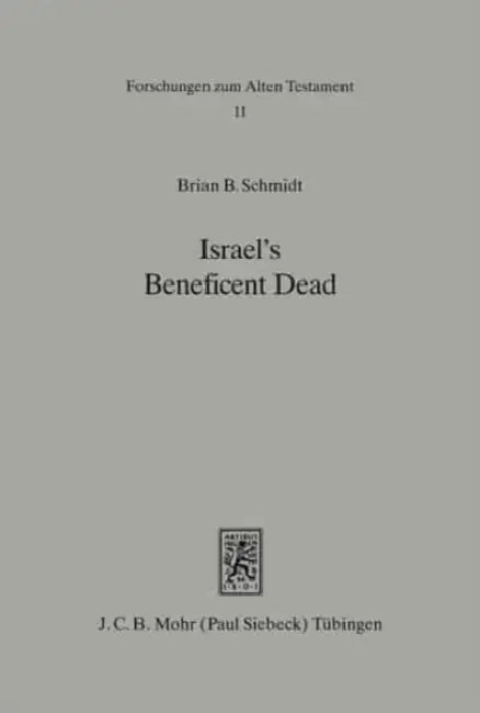 Israel's Beneficent Dead: Ancestor Cult and Necromancy in Ancient Israelite Religion and Tradition by Brian B. Schmidt