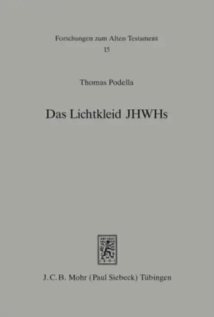 Das Lichtkleid Jhwhs: Untersuchungen Zur Gestalthaftigkeit Gottes Im Alten Testament Undseiner Altorientalischen Umwelt by Thomas Podella