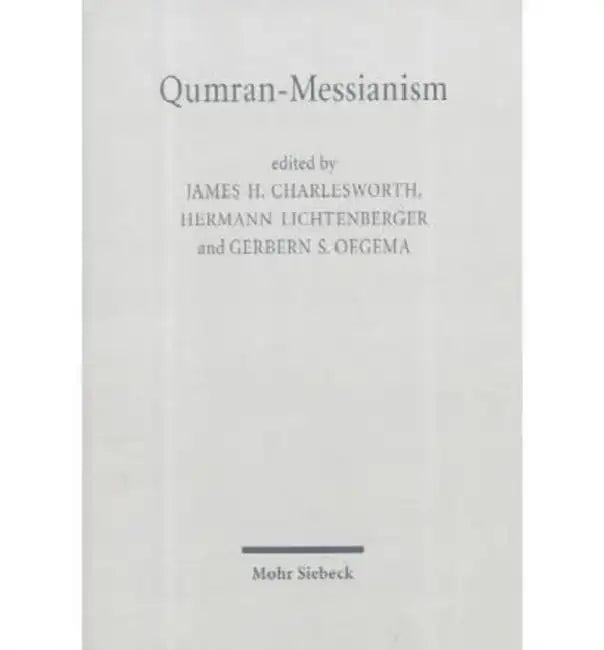 Qumran-Messianism: Studies on the Messianic Expectations in the Dead Sea Scrolls by James H. Charlesworth, Hermann Lichtenberger, Gerbern S. Oegema