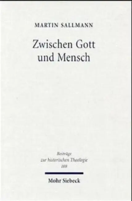 Zwischen Gott Und Mensch: Huldrych Zwinglis Theologischer Denkweg Im de Vera Et Falsa Religione Commentarius (1525) by Martin Sallmann