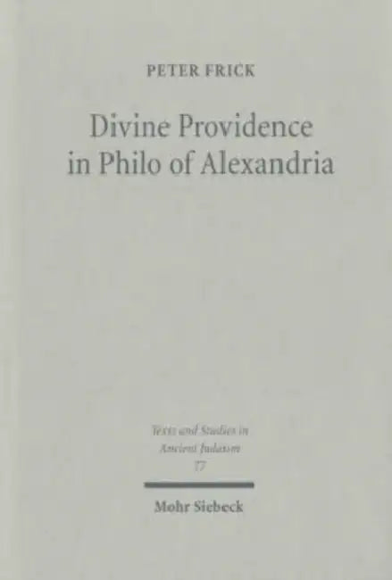 Divine Providence in Philo of Alexandria by Peter Frick