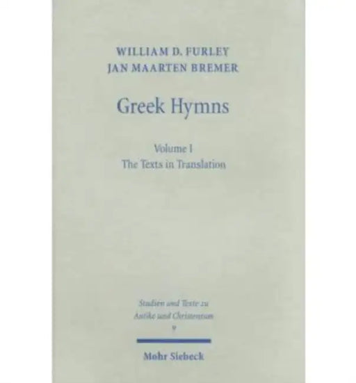 Greek Hymns: Band 1: A Selection of Greek Religious Poetry from the Archaic to the Hellenistic Period by Jan M. Bremer, William Furley