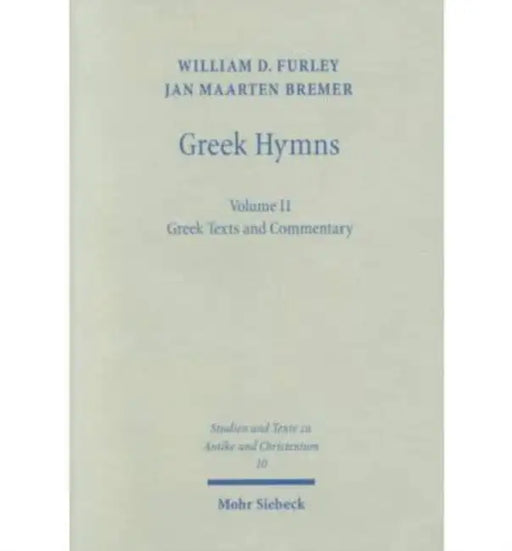 Greek Hymns: Band 2: A Selection of Greek Religious Poetry from the Archaic to the Hellenistic Period by Jan M. Bremer, William Furley