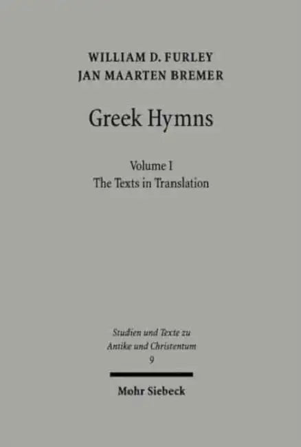 Greek Hymns: Band 1: A Selection of Greek Religious Poetry from the Archaic to the Hellenistic Period by Jan M. Bremer, William Furley