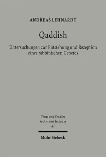 Qaddish: Untersuchungen Zur Entstehung Und Rezeption Eines Rabbinischen Gebetes by Andreas Lehnardt