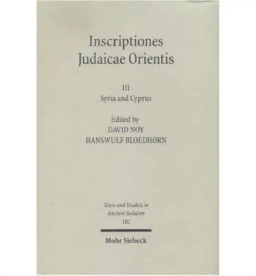 Inscriptiones Judaicae Orientis: Volume III: Syria and Cyprus by H. Bloedhorn, David Noy