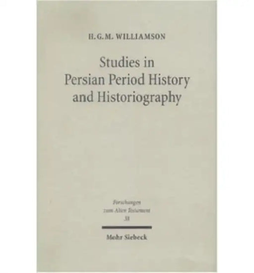 Studies in Persian Period History and Historiography by Hugh Williamson