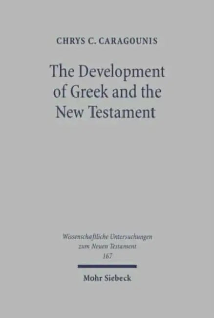 The Development of Greek and the New Testament: Morphology, Syntax, Phonology, and Textual Transmission by Chrys C. Caragounis