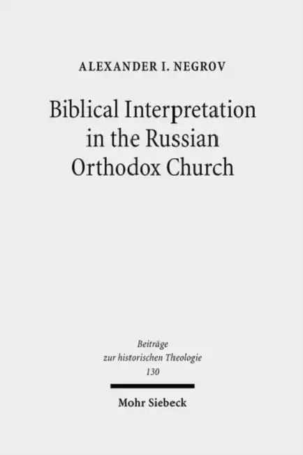 Biblical Interpretation in the Russian Orthodox Church: A Historical and Hermeneutical Perspective by Alexander Negrov