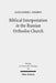 Biblical Interpretation in the Russian Orthodox Church: A Historical and Hermeneutical Perspective by Alexander Negrov