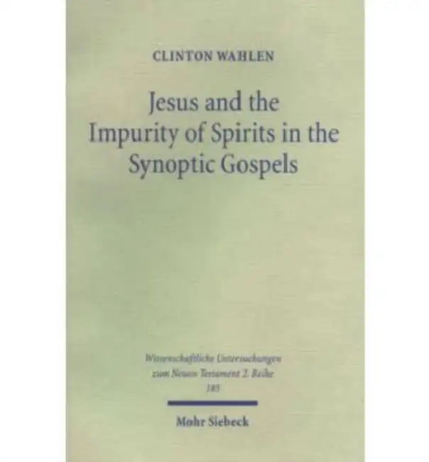 Jesus and the Impurity of Spirits in the Synoptic Gospels by Clinton Wahlen