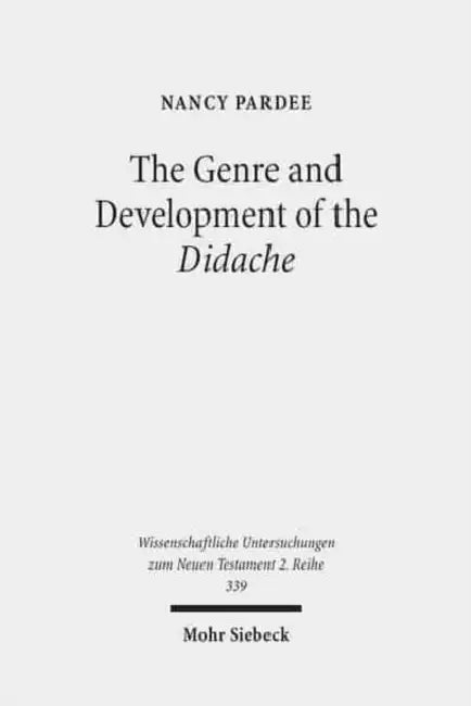 The Genre and Development of the Didache: A Text-Linguistic Analysis by Nancy Pardee