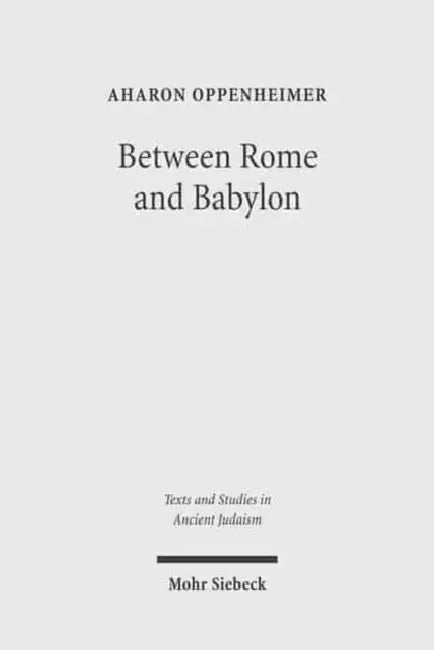 Between Rome and Babylon: Studies in Jewish Leadership and Society by Aharon Oppenheimer, Nili Oppenheimer