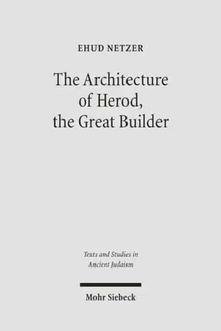 The Architecture of Herod, the Great Builder by Ehud Netzer