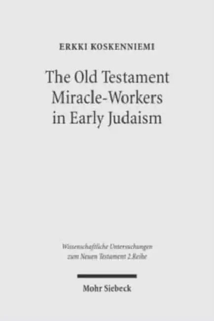 The Old Testament Miracle-Workers in Early Judaism by Erkki Koskenniemi