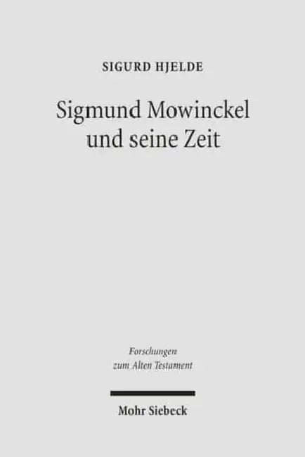 Sigmund Mowinckel Und Seine Zeit: Leben Und Werk Eines Norwegischen Alttestamentlers by Sigurd Hjelde