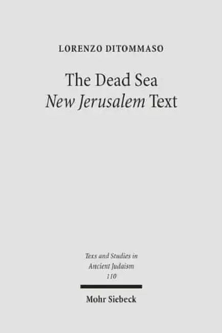 The Dead Sea 'New Jerusalem' Text: Contents and Contexts by Lorenzo Ditommaso