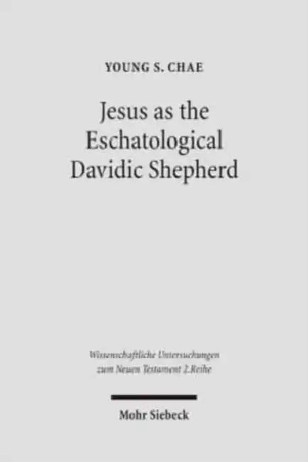 Jesus as the Eschatological Davidic Shepherd: Studies in the Old Testament, Second Temple Judaism, and in the Gospel of Matthew by Young S. Chae