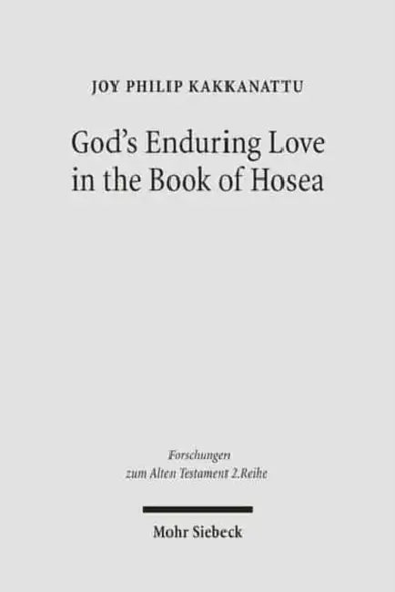God's Enduring Love in the Book of Hosea: A Synchronic and Diachronic Analysis of Hosea 11:1-11 by Joy P. Kakkanattu