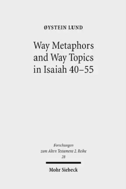 Way Metaphors and Way Topics in Isaiah 40-55 by Oystein Lund