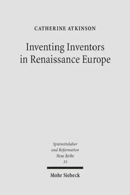 Inventing Inventors in Renaissance Europe: Polydore Vergil's 'de Inventoribus Rerum' by Catherine Atkinson