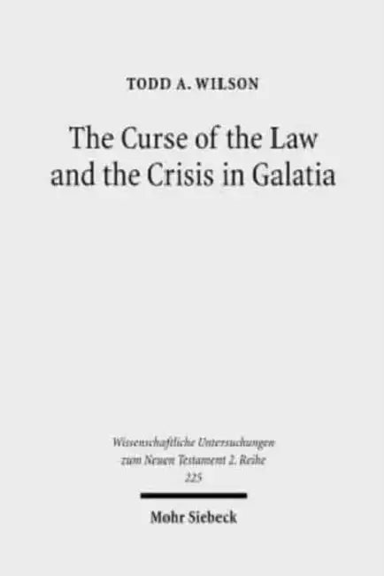 The Curse of the Law and the Crisis in Galatia: Reassessing the Purpose of Galatians by Todd A. Wilson