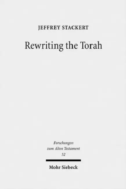 Rewriting the Torah: Literary Revision in Deuteronomy and the Holiness Legislation by Jeffrey Stackert