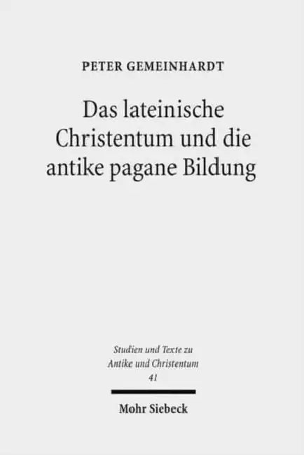 Das Lateinische Christentum Und Die Antike Pagane Bildung by Peter Gemeinhardt