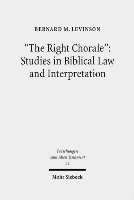 The Right Chorale: Studies in Biblical Law and Interpretation by Bernard M. Levinson
