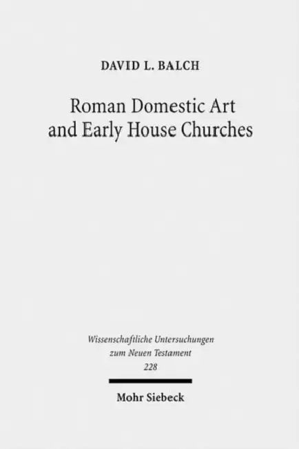 Roman Domestic Art and Early House Churches by David L. Balch
