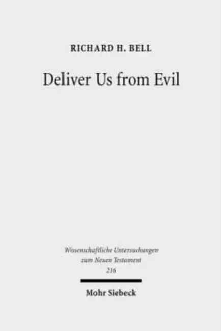 Deliver Us from Evil: Interpreting the Redemption from the Power of Satan in New Testament Theology by Richard H. Bell