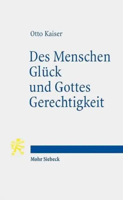Des Menschen Gluck Und Gottes Gerechtigkeit: Studien Zur Biblischen Uberlieferung Im Kontext Hellenistischer Philosophie by Otto Kaiser