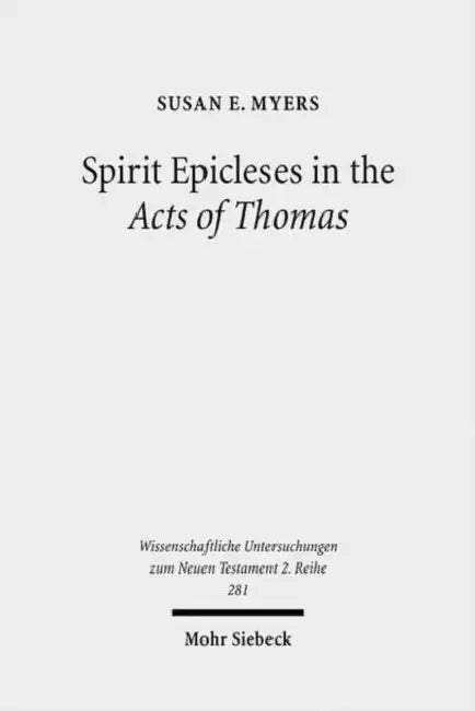Spirit Epicleses in the Acts of Thomas by Susan E. Myers