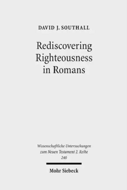 Rediscovering Righteousness in Romans: Personified Dikaiosyne Within Metaphoric and Narratorial Settings by David J. Southall