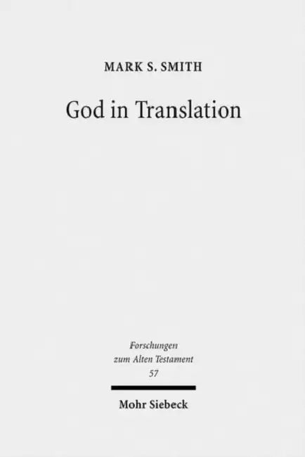 God in Translation: Deities in Cross-Cultural Discourse in the Biblical World by Mark S. Smith