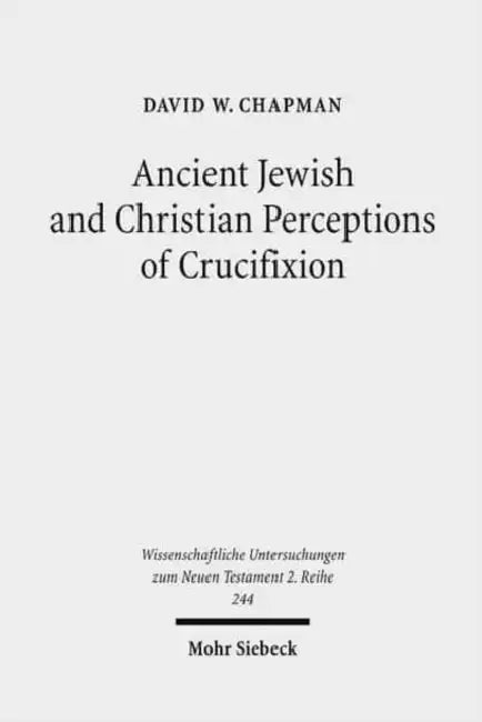 Ancient Jewish and Christian Perceptions of Crucifixion by Veronica Roth