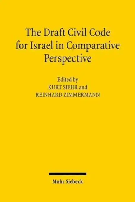 The Draft Civil Code for Israel in Comparative Perspective by Kurt Siehr, Reinhard Zimmermann