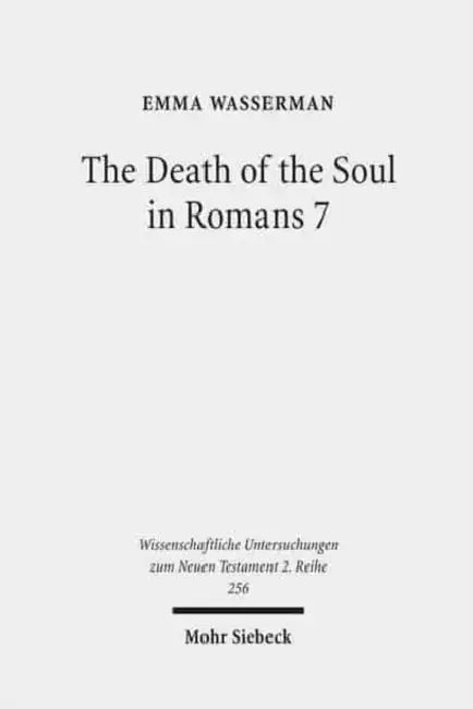 The Death of the Soul in Romans 7: Sin, Death, and the Law in Light of Hellenistic Moral Psychology by Emma Wasserman