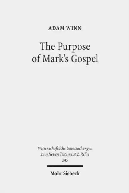 The Purpose of Mark's Gospel: An Early Christian Response to Roman Imperial Propaganda by Adam Winn