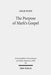 The Purpose of Mark's Gospel: An Early Christian Response to Roman Imperial Propaganda by Adam Winn