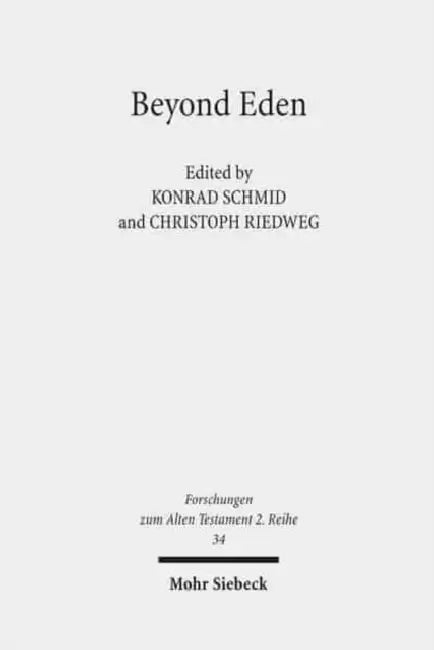 Beyond Eden: The Biblical Story of Paradise (Genesis 2-3) and Its Reception History by Christoph Riedweg, Konrad Schmid