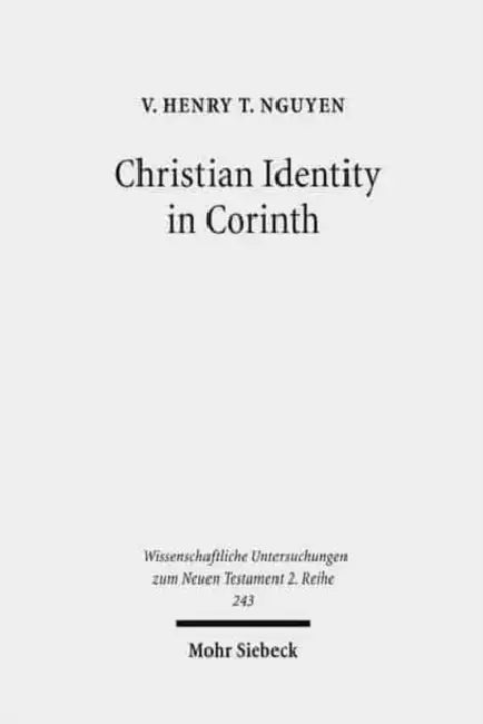 Christian Identity in Corinth: A Comparative Study of 2 Corinthians, Epictetus, and Valerius Maximus by V. Henry T. Nguyen